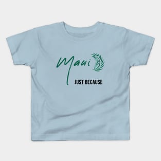 Maui Just Because Kids T-Shirt